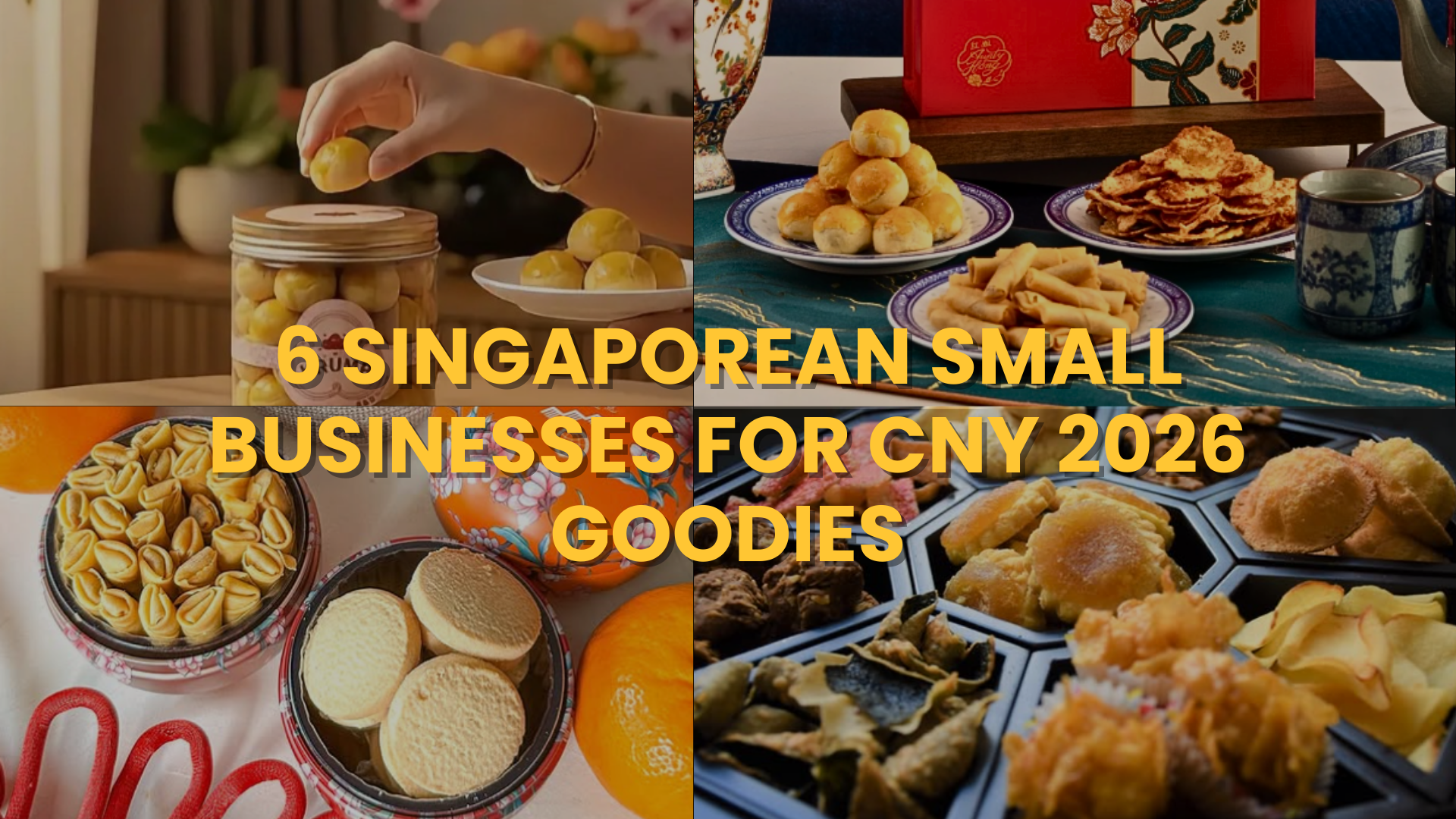 6 Singaporean Small Businesses To  Buy Your Chinese New Year 2026 Goodies!