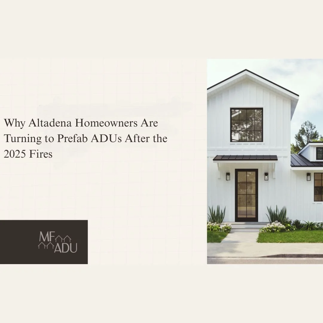 Why Altadena Homeowners Are Turning to Prefab ADUs After the 2025 Fires