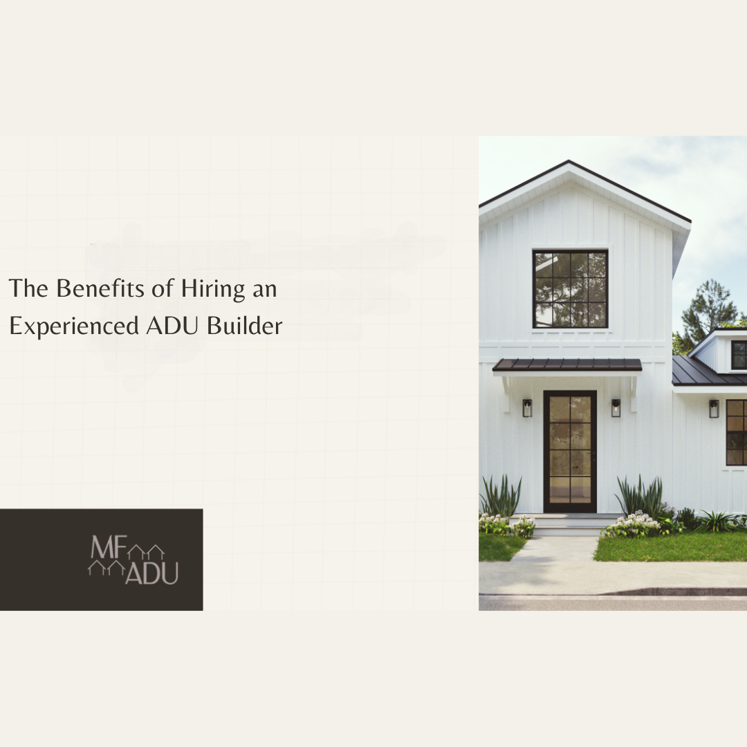 The Benefits of Hiring an Experienced ADU Builder