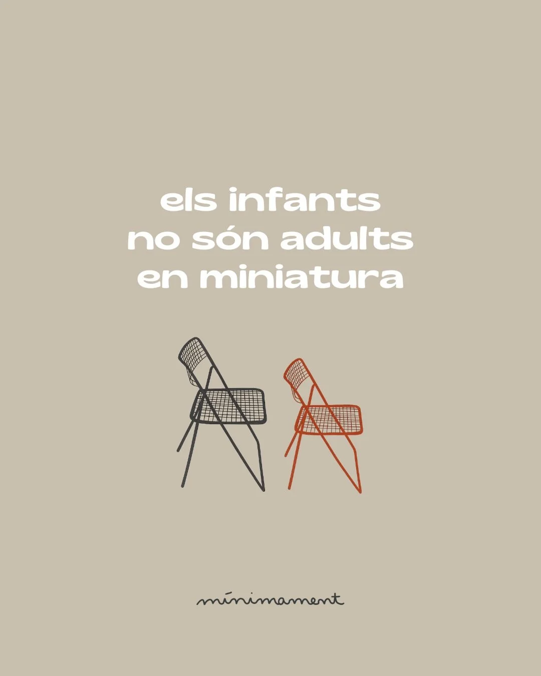 🪑els infants no s&oacute;n adults en miniatura 

Els infants no tenen encara la maduresa, la consci&egrave;ncia ni la regulaci&oacute; emocional d&rsquo;un adult. I el llenguatge no &eacute;s el seu mitj&agrave; natural d&rsquo;expressi&oacute;. Per