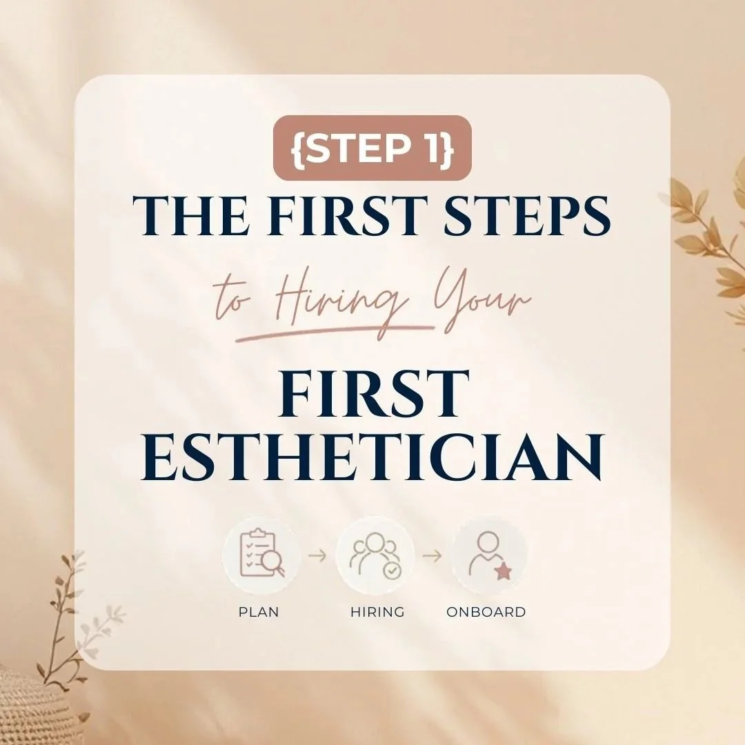 Ep. 45 - {Step 1} The First Steps to Hiring Your First Esthetician