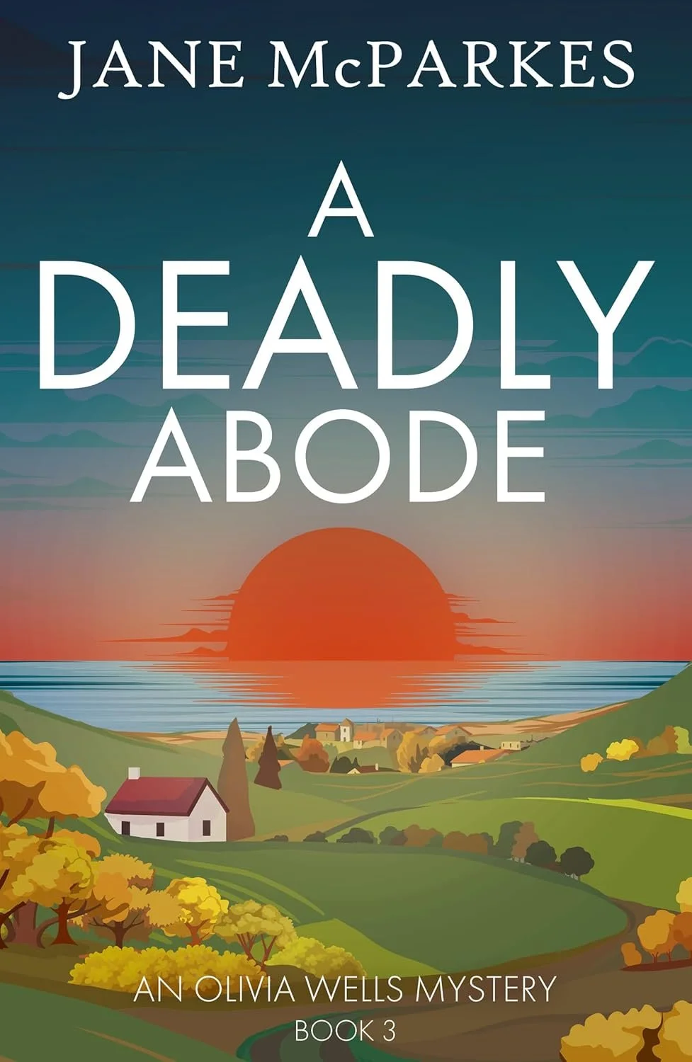 Book cover for 'A Deadly Abode' by Jane McParkes showing an illustration of a sunset over a small town with the series information for 'Antonia Wells Mystery Book 3'