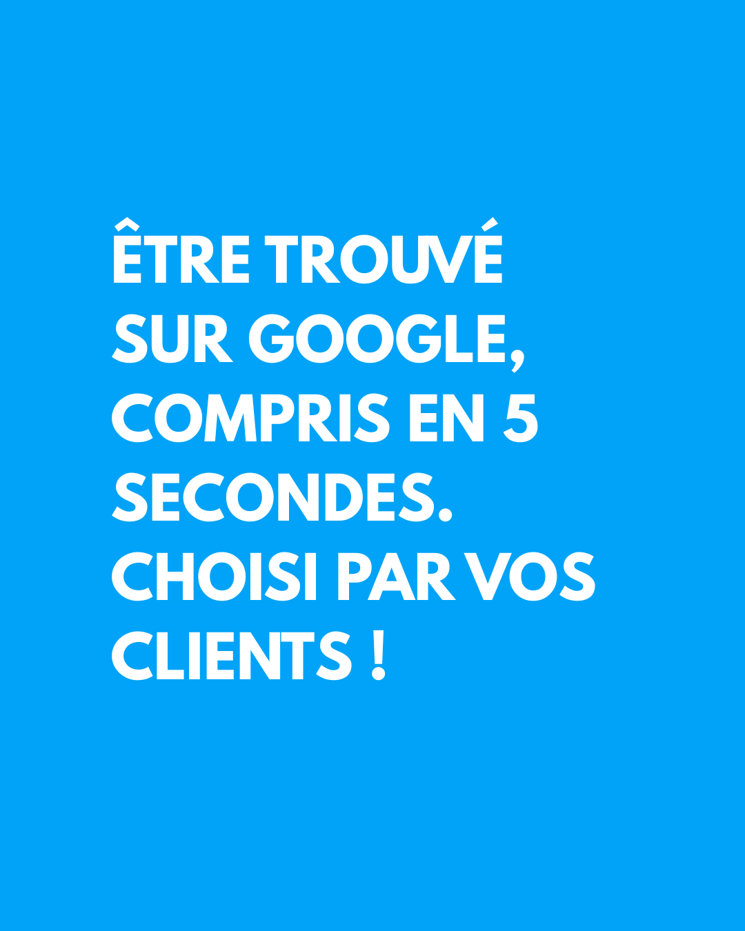 Être trouvé sur Google, compris en 5 sECONDES. Choisi PAR VOS CLIENTS !.png