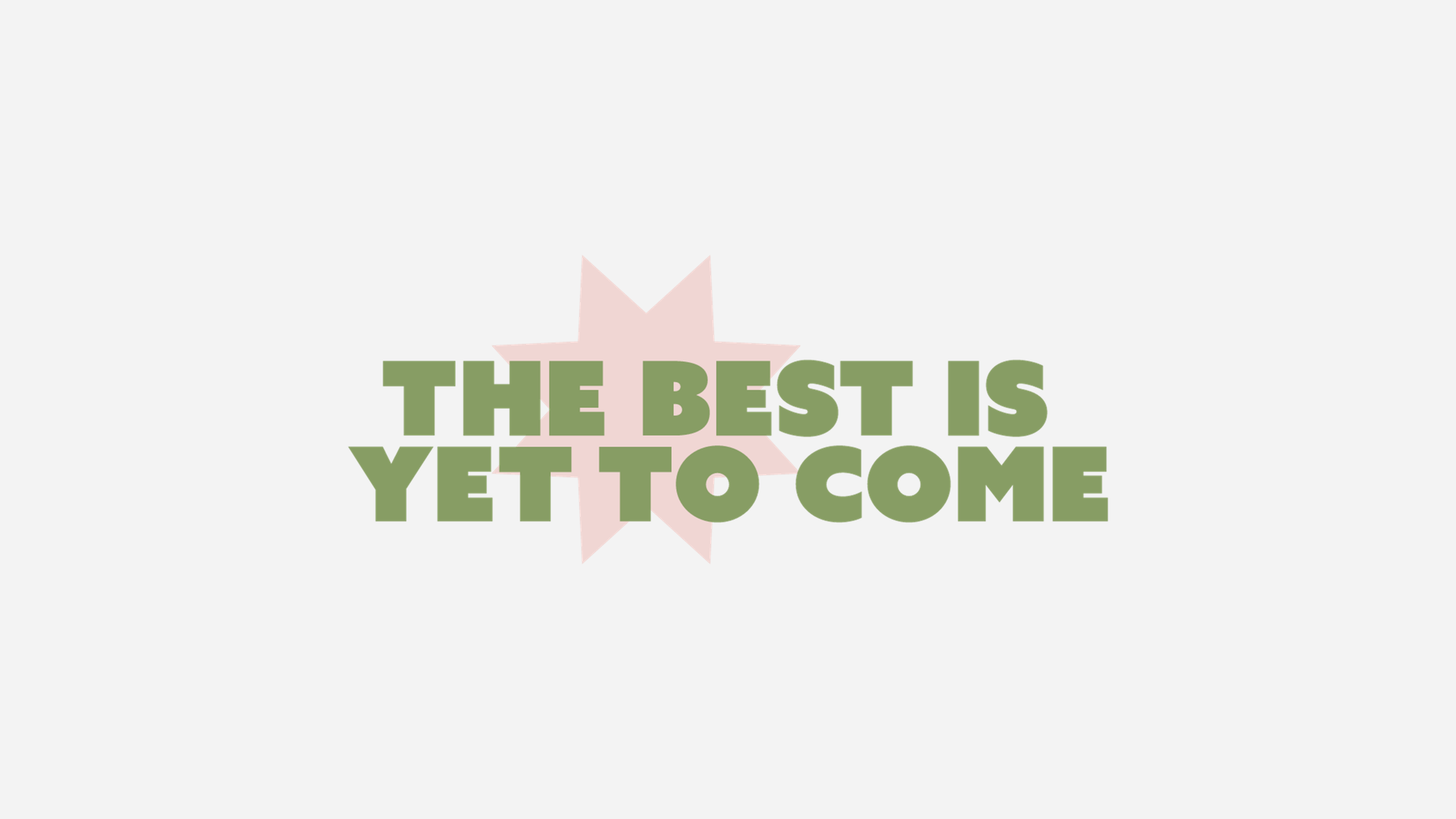 The Best Is Yet To Come