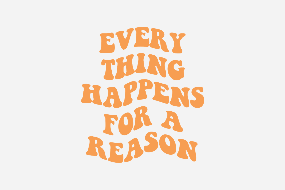 Everything Happens For A Reason