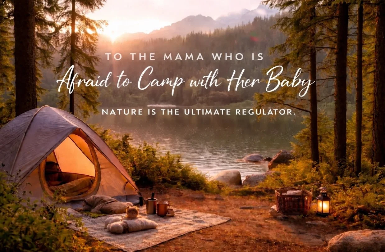 To the Mama Who is Afraid to Camp with Her Baby: Nature is the Ultimate Regulator