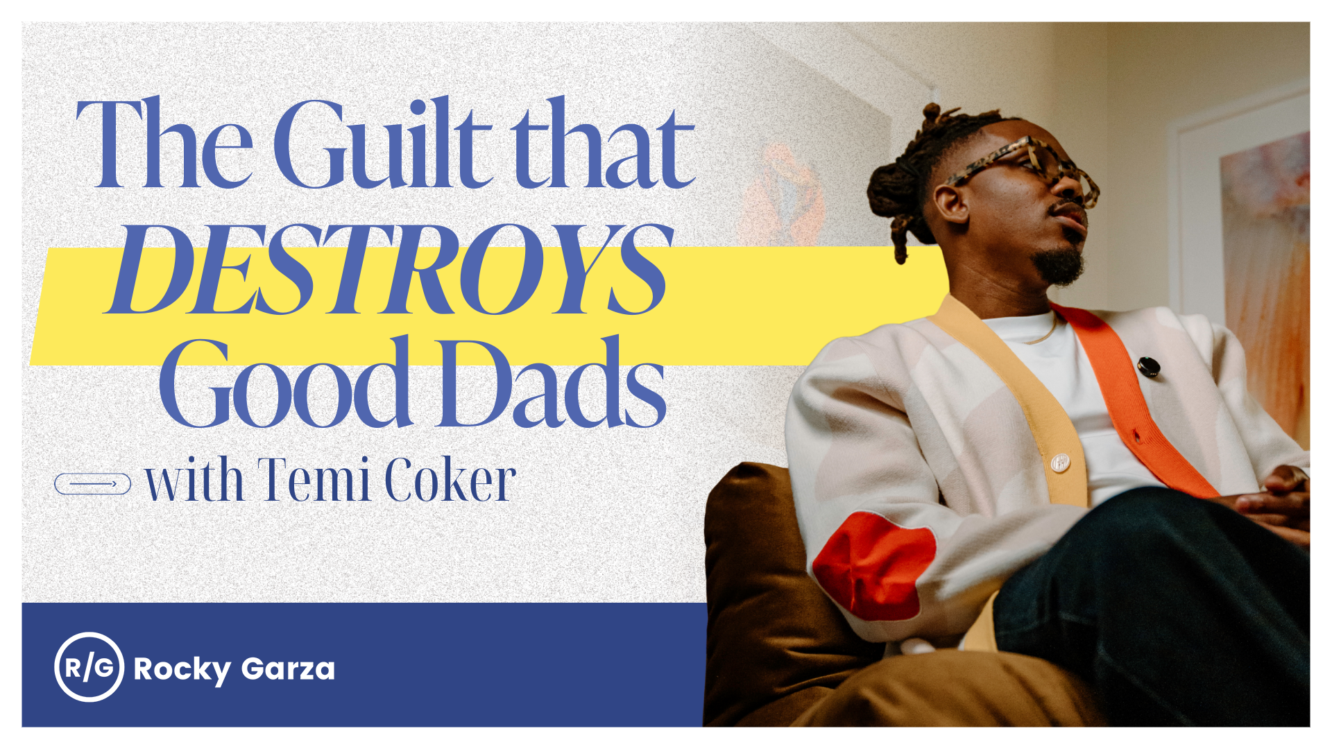 The Guilt That Destroys Good Dads with Temi Coker