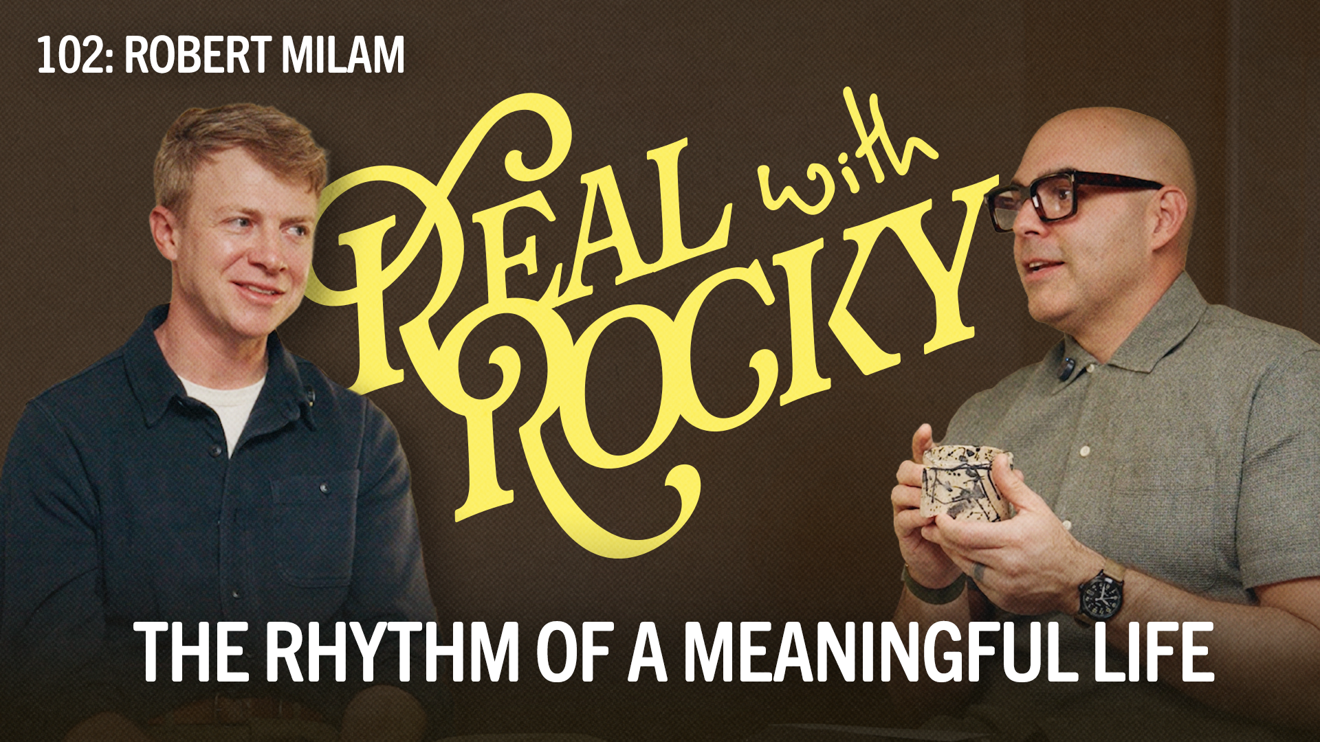 102: The Rhythm Of A Meaningful Life with Guest Robert Milam