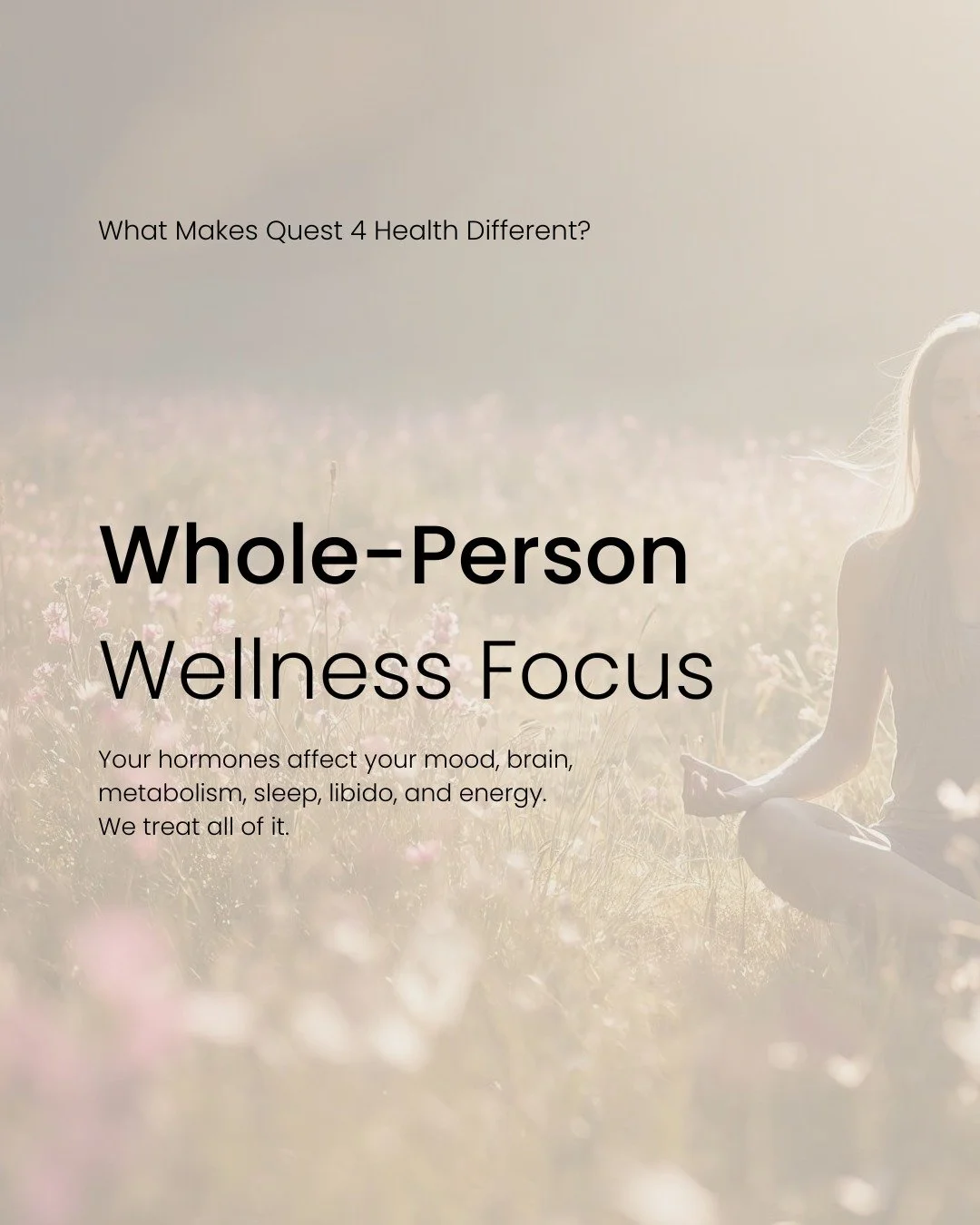 What makes Quest 4 Health different?
We take a whole-person approach to wellness.

Your hormones influence so much more than your reproductive health. They affect your mood, brain function, metabolism, sleep, libido, energy levels, and overall well-b