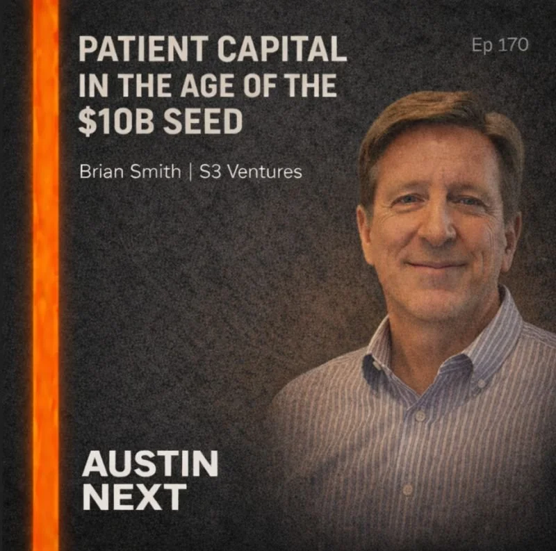 Listen Now: Brian Smith on Austin Next — Patient Capital in the Age of the $10B Seed