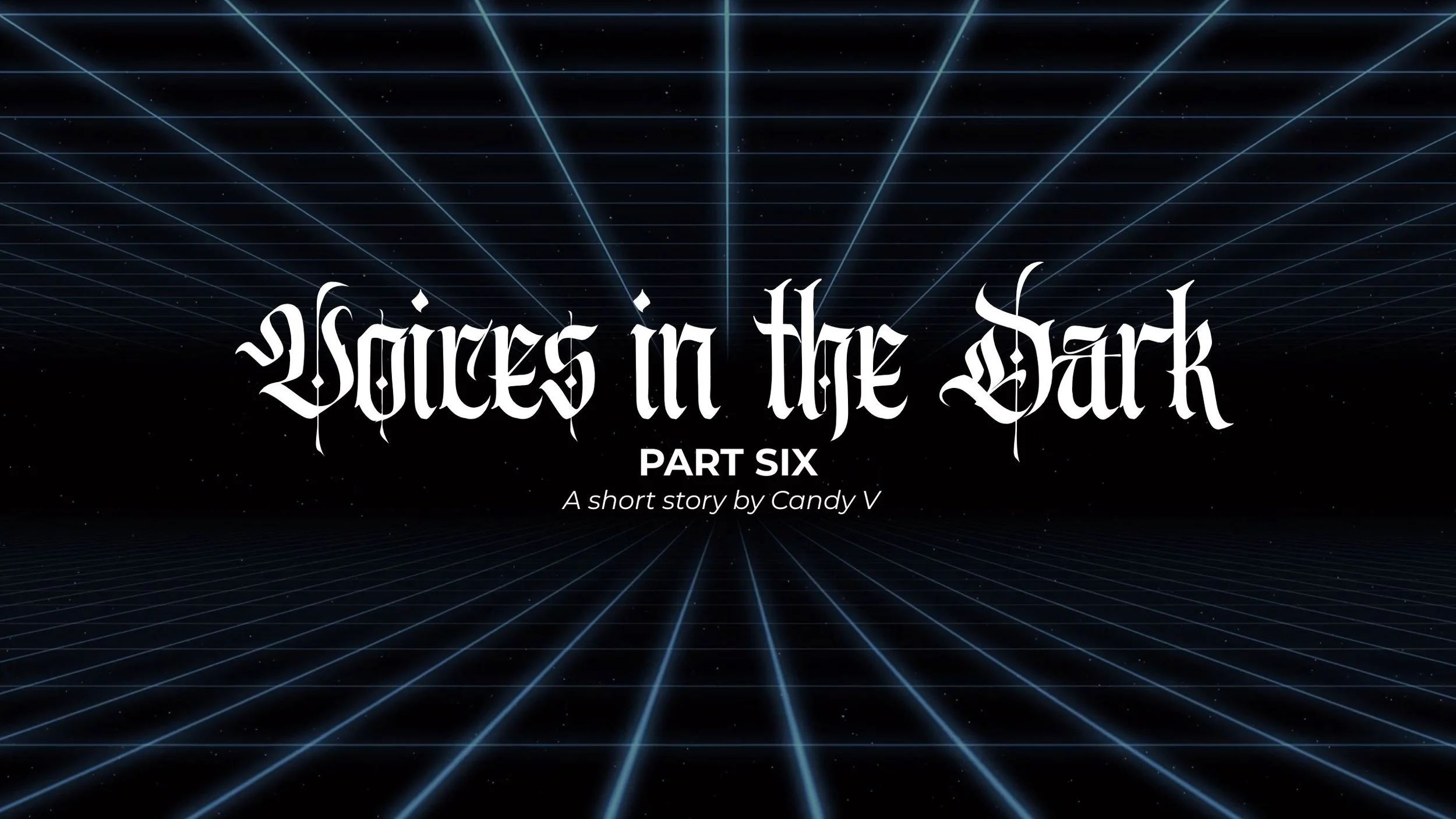 Voices in the Dark: Part Six