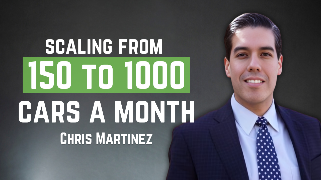 Scaling from 150 to 1,000 Cars a Month: The Chris Martinez Leadership Blueprint