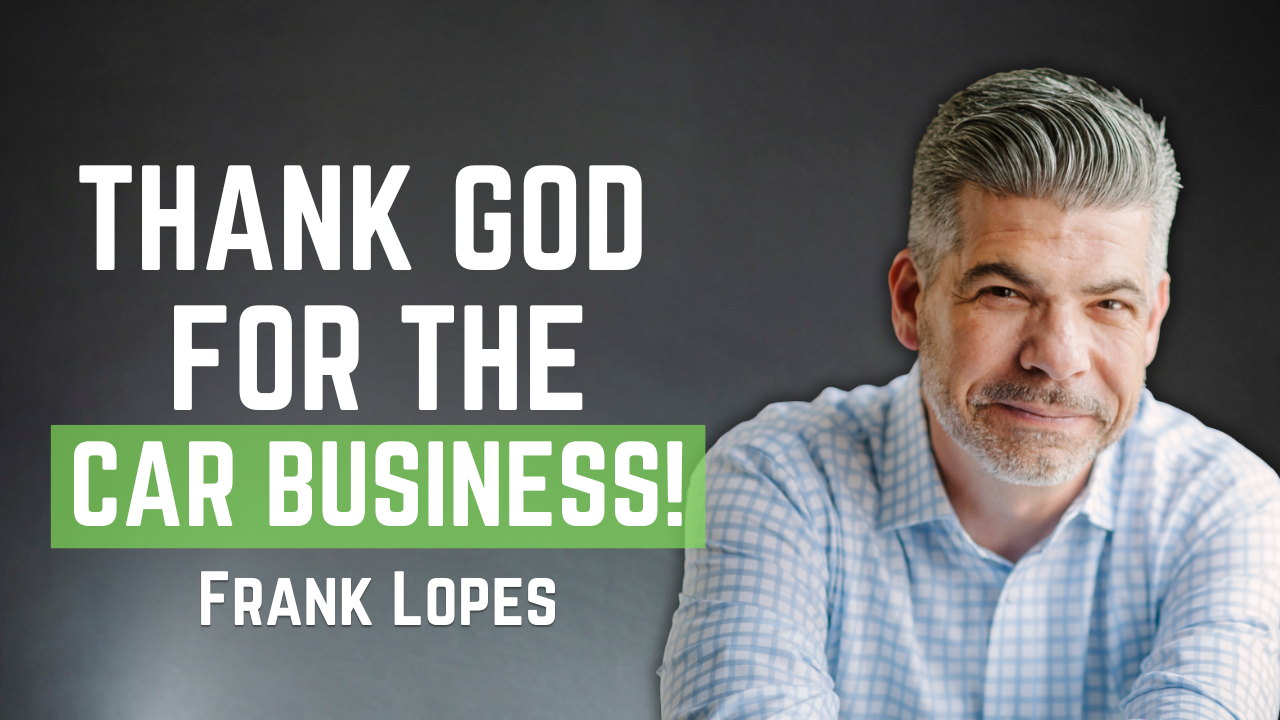 Thank God for the Car Business: Frank Lopes on Leadership, Legacy &amp; Transformation