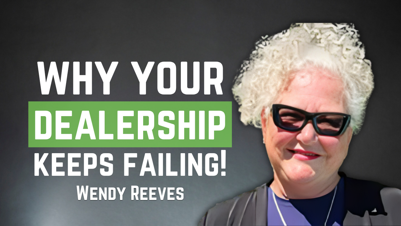 The 'Thing' Killing Your Dealership That Nobody Talks About with Wendy Reeves