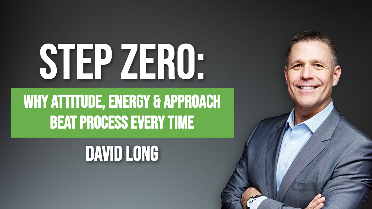 David Long on Step Zero: Why Attitude, Energy &amp; Approach Beat Process Every Time 