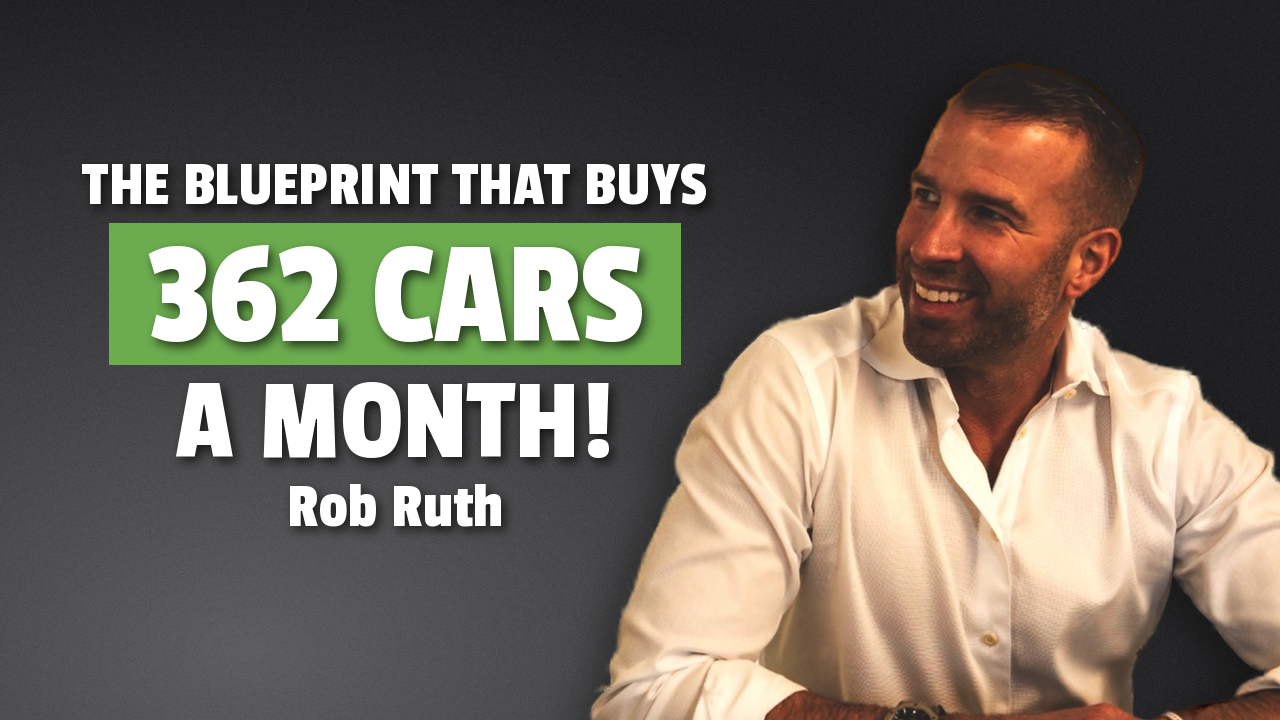 Rob Ruth Returns: The Buying Center Blueprint That Buys 362 Cars a Month Off the Street