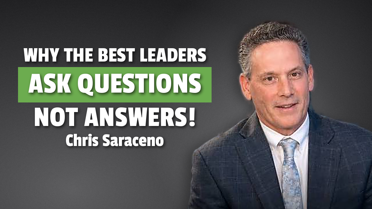 Why the Best Leaders Ask Questions Instead of Giving Answers | Chris Saraceno