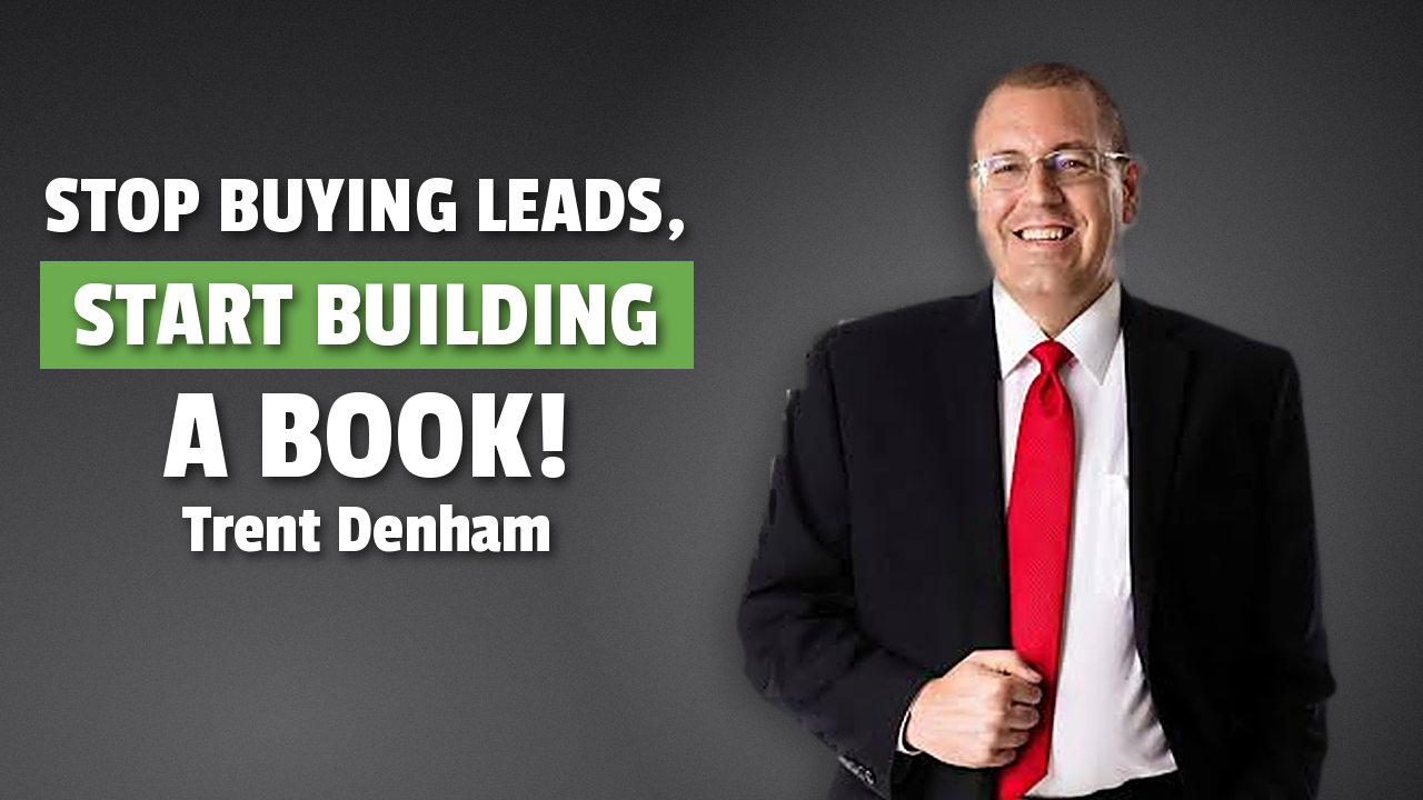 Trent Denman: Stop Buying Leads, Start Building a Book