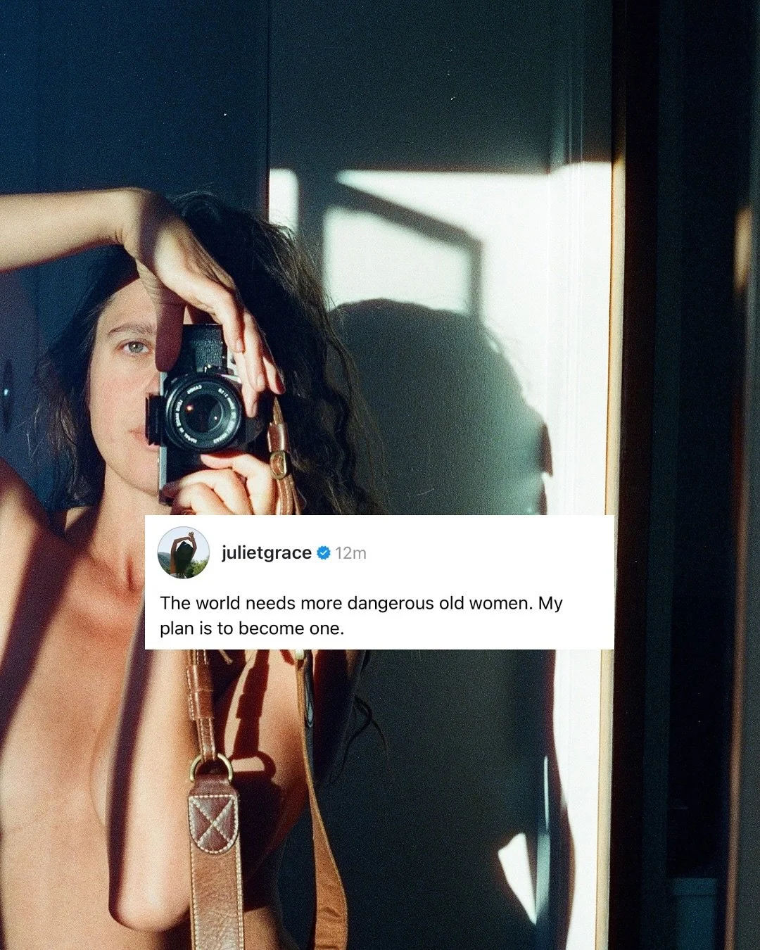 Become the dangerous old woman you long to see in the world.

&ldquo;Dangerous old woman&rdquo; is an archetype named by Clarissa Pinkola Est&eacute;s.