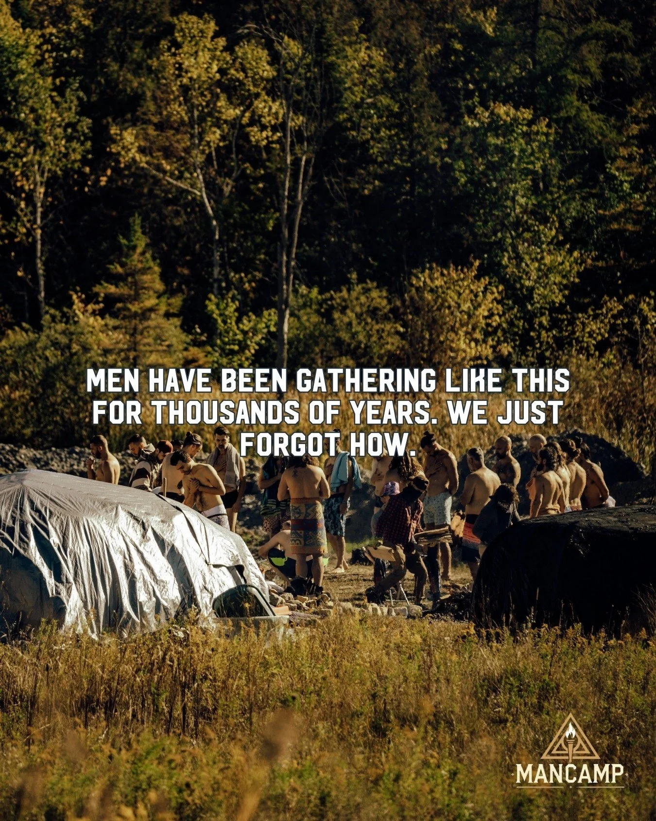 MANCAMP is something different. Something that doesn't have a clean modern name because it predates modern language.

It's men gathering on sacred land to tell the truth. To be tested. To be witnessed. To remember, in the body, not just the mind, wha