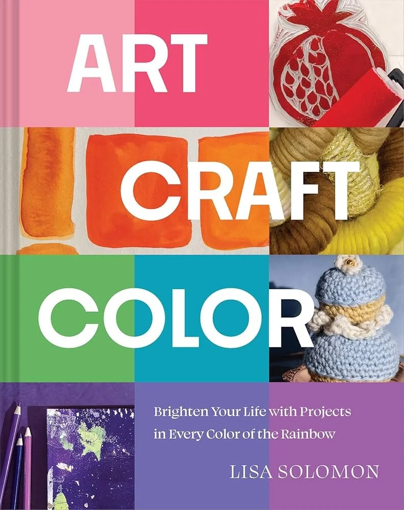 Lisa Solomon - Art Craft Color: Brighten Your Life with Projects in Every Color of the Rainbow