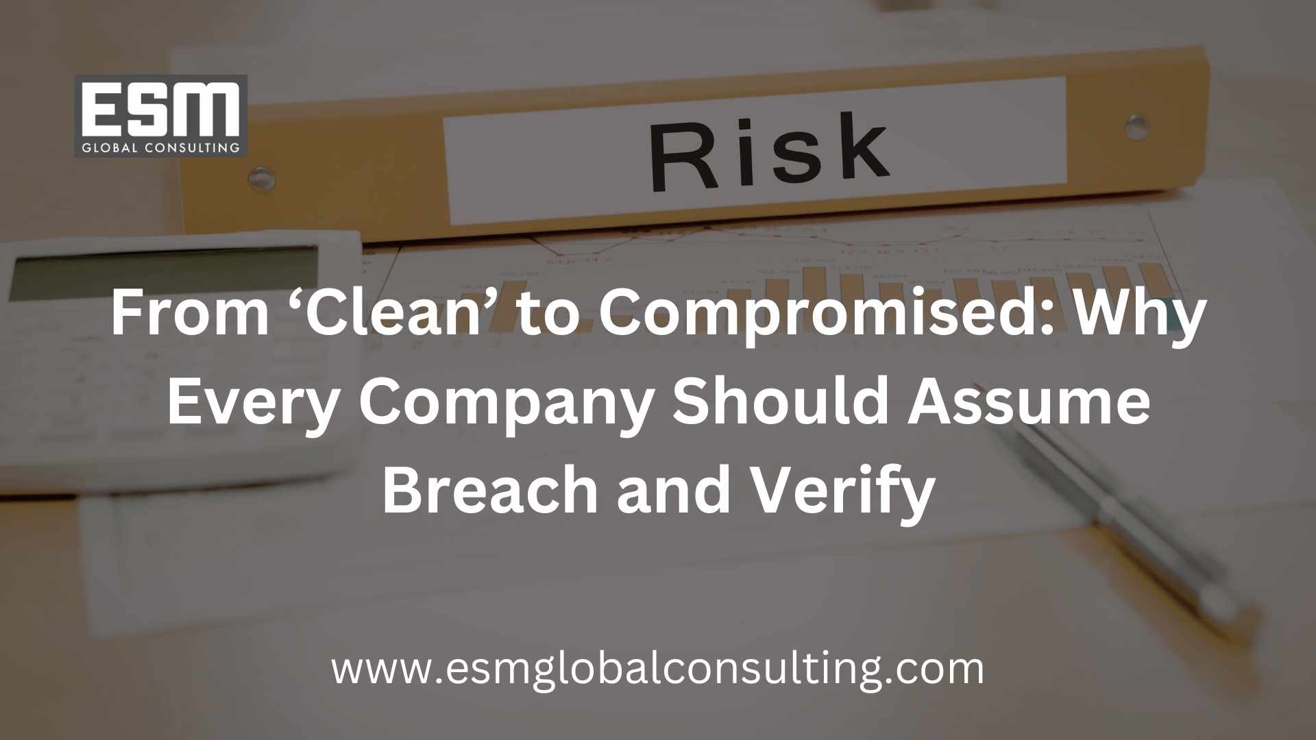 From ‘Clean’ to Compromised: Why Every Company Should Assume Breach and Verify