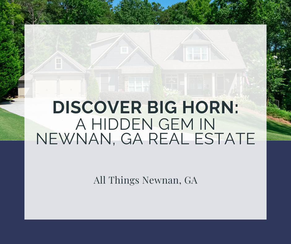 Discover Big Horn: A Hidden Gem in Newnan, GA Real Estate