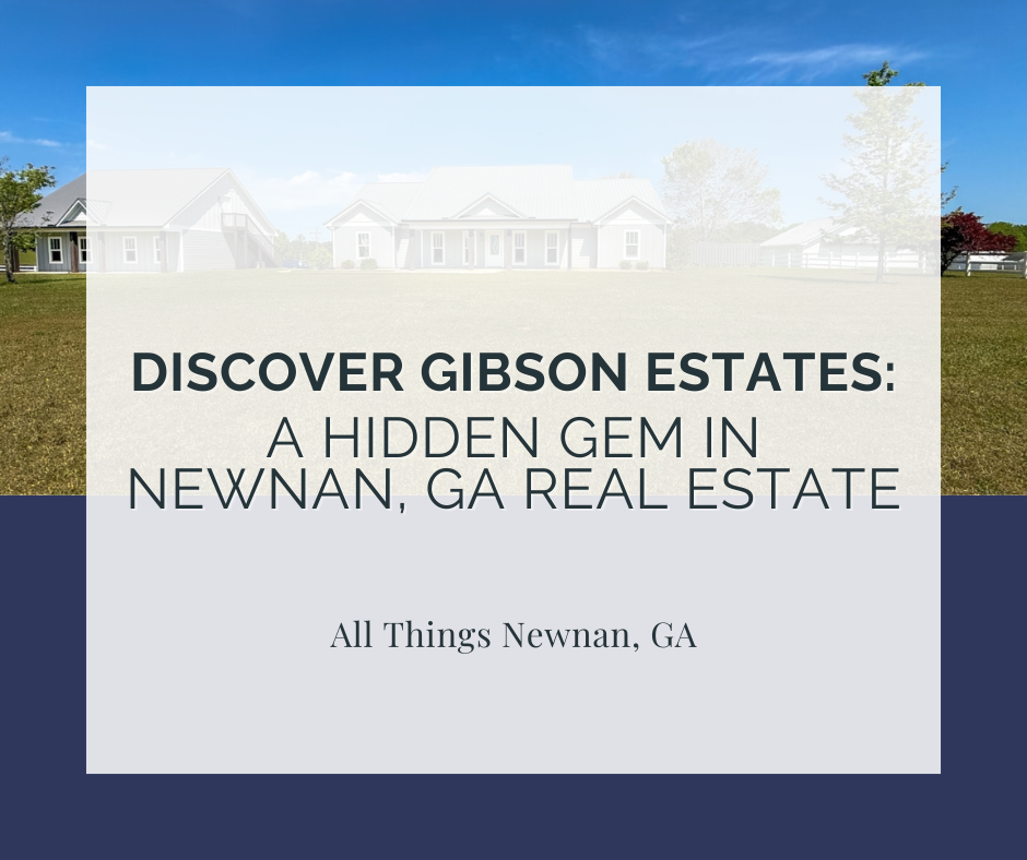 Discover Gibson Estates: A Hidden Gem in Newnan, GA Real Estate