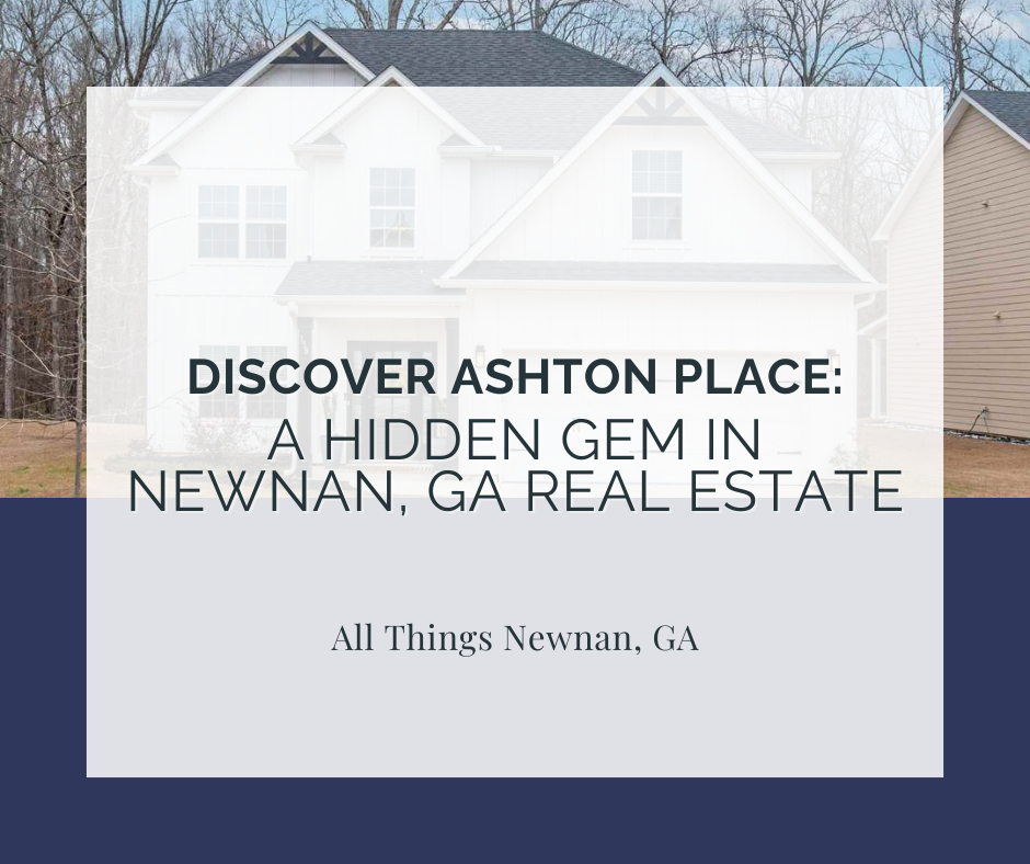 Discover Ashton Place: A Hidden Gem in Newnan, GA Real Estate
