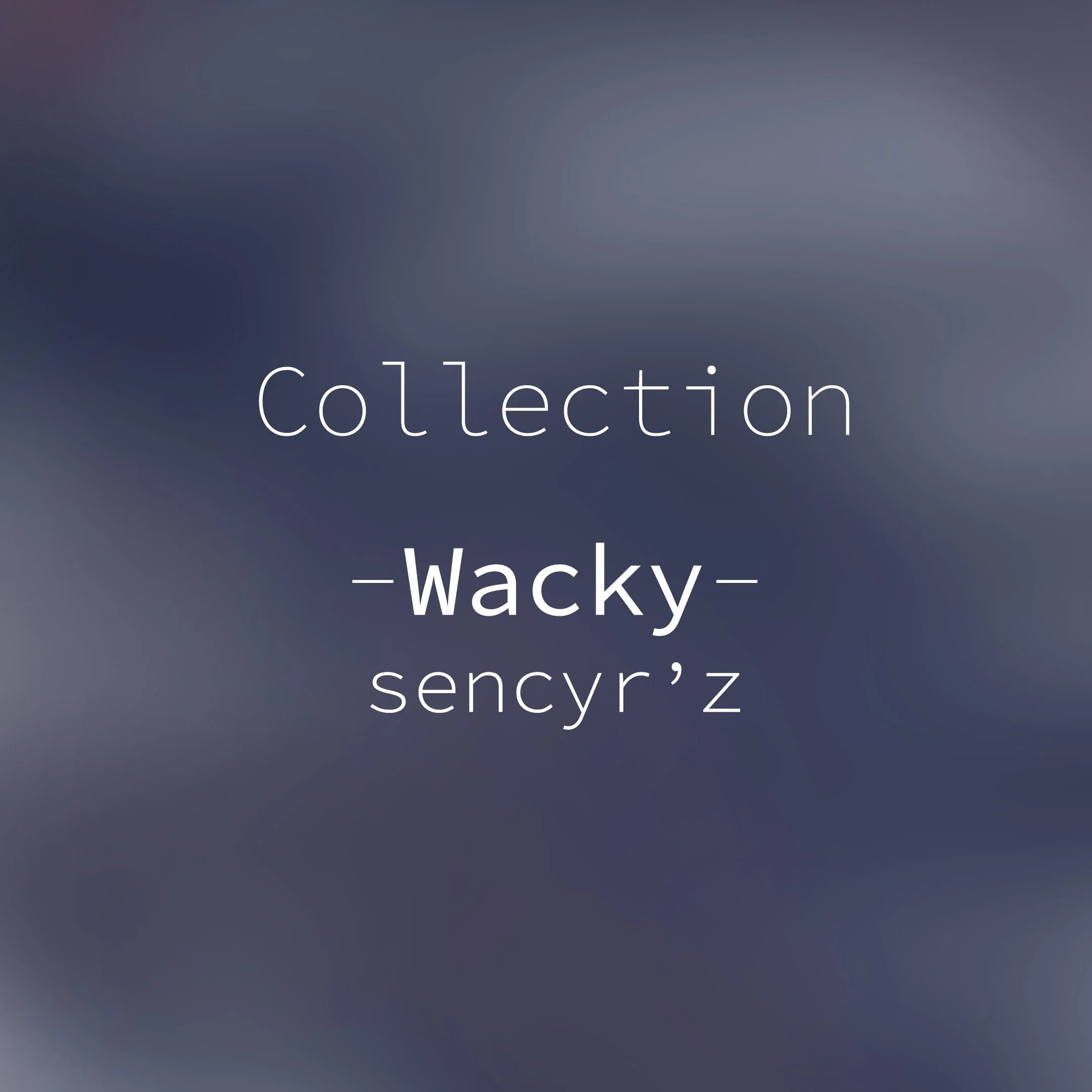 Wacky-Sencyr'z