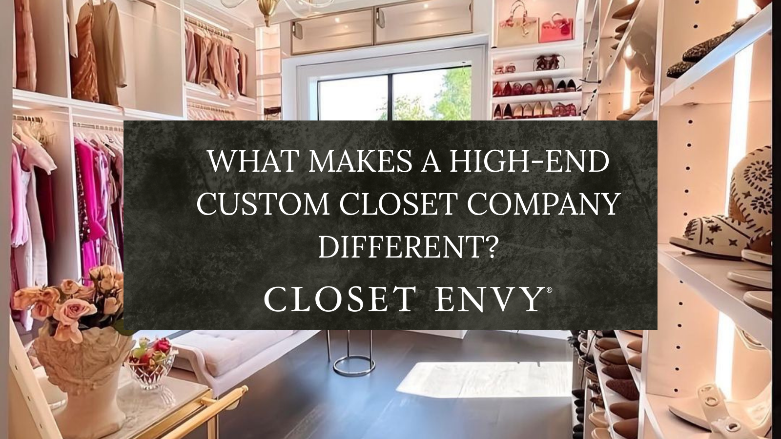 What Makes a High-End Custom Closet Company Different?