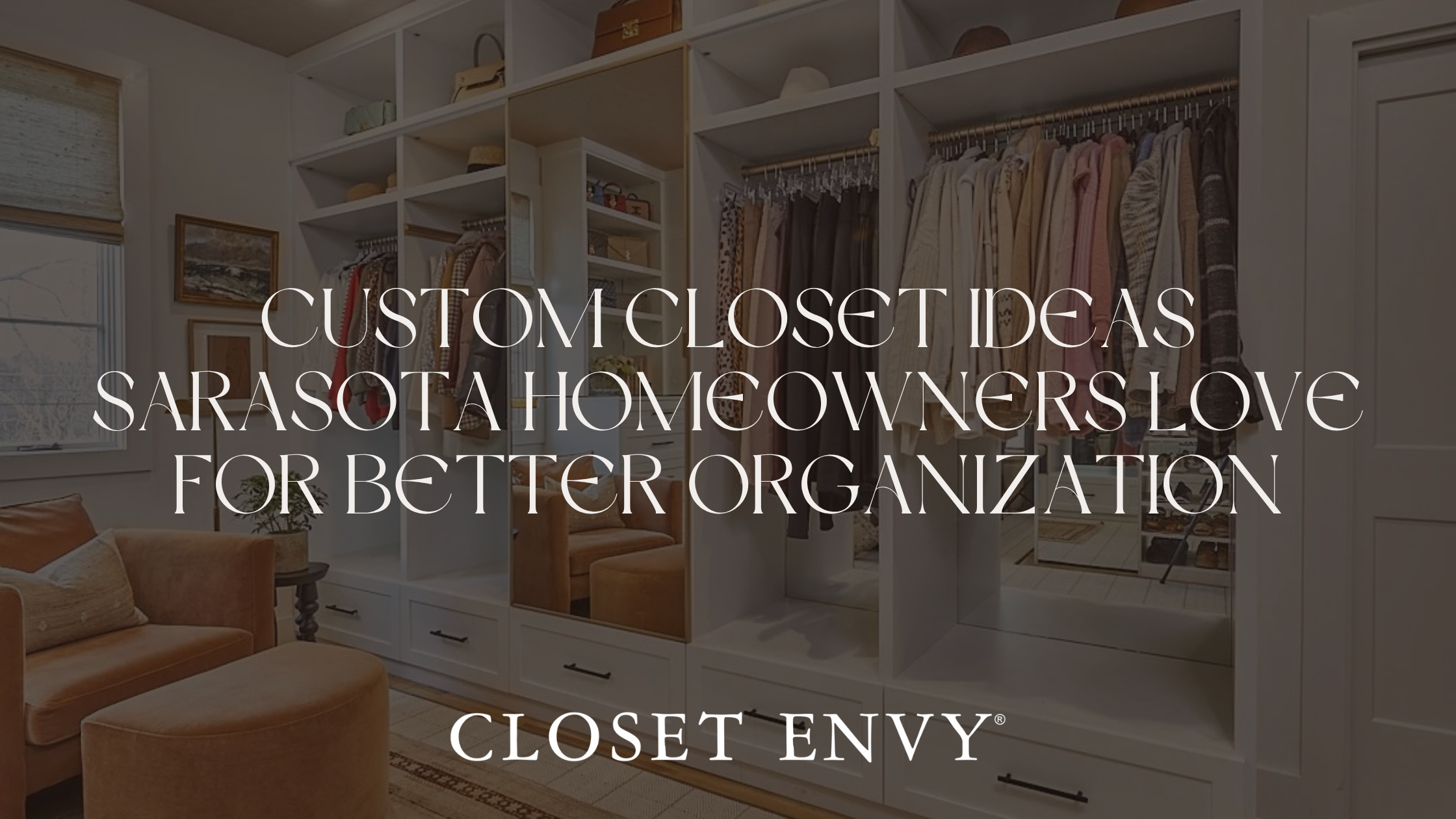 Custom closet ideas Sarasota homeowners love for better organization