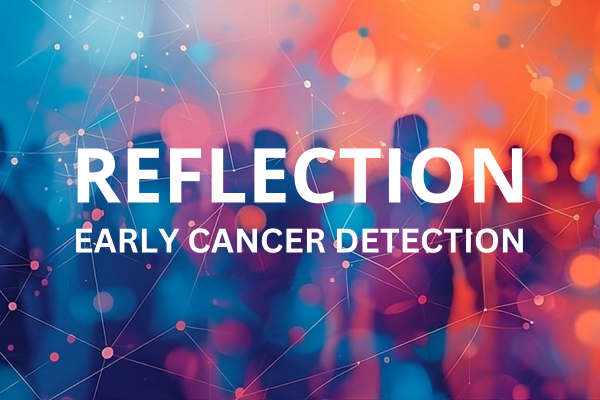 REFLECTION: Early Cancer Detection