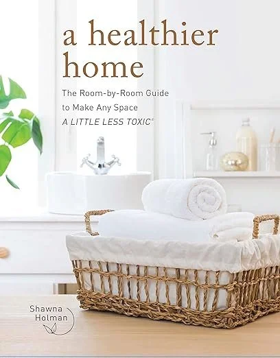 A Healthier Home: The Room by Room Guide to Make Any Space A Little Less Toxic $15.50