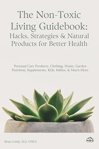 The Non-Toxic Living Guidebook: Hacks, Strategies & Natural Products for Better Health: Personal Care Products, Clothing, Home, Garden Nutrition, Supplements, Kids, Babies, & Much More $15.00