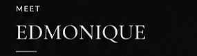 Text reading 'Meet Edmonique' on a black background.