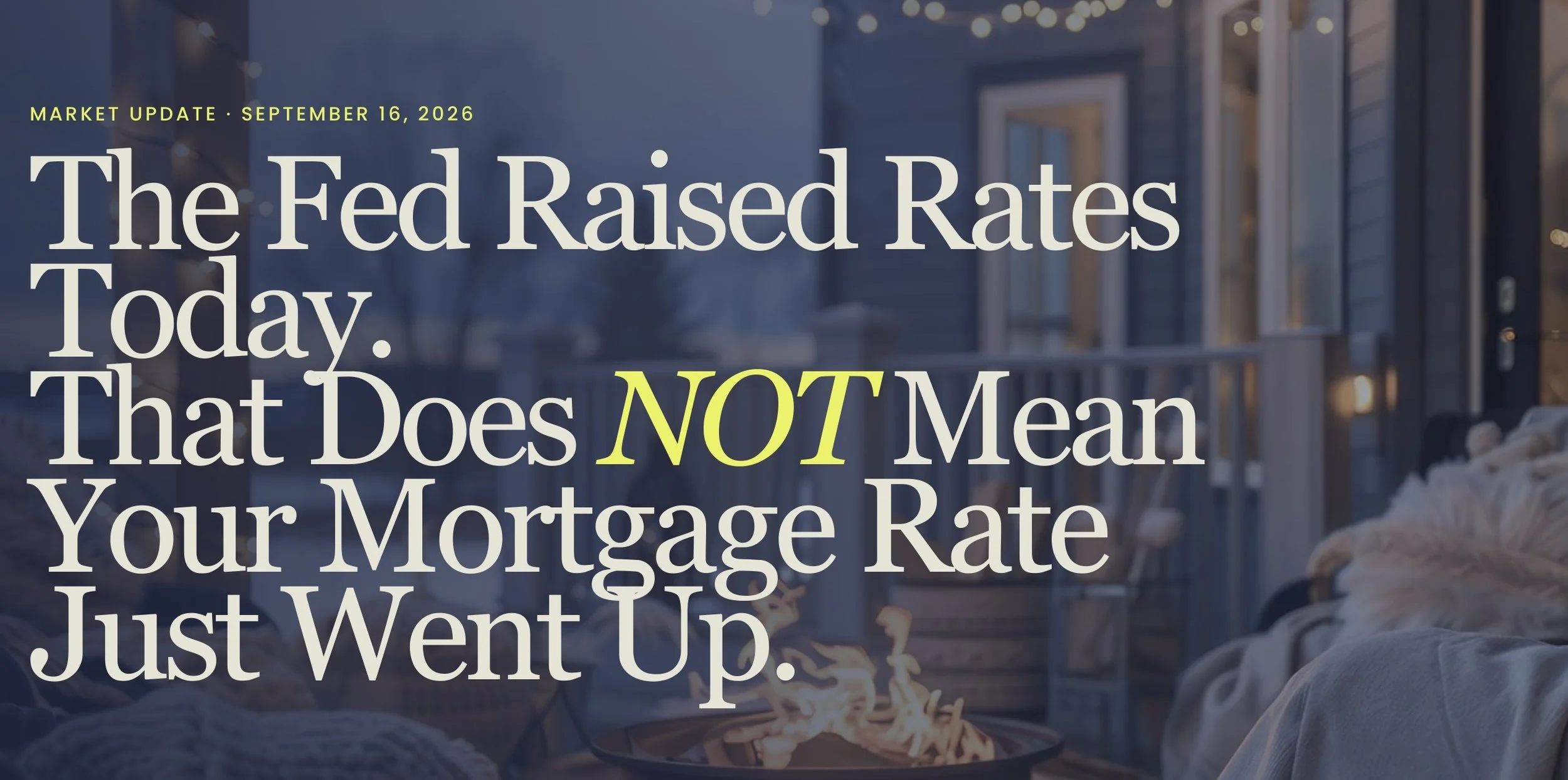 The Fed Raised Rates Today. That Does NOT Mean Your Mortgage Rate Just Went Up.