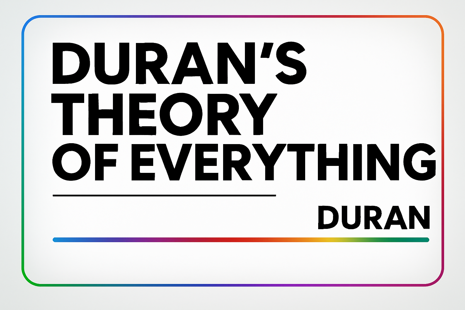 Introduction To Duran’s Theory Of Everything (DToE) | A Unified Onto-Informational Framework for Consciousness, Entropy, and Multiversal Engineering