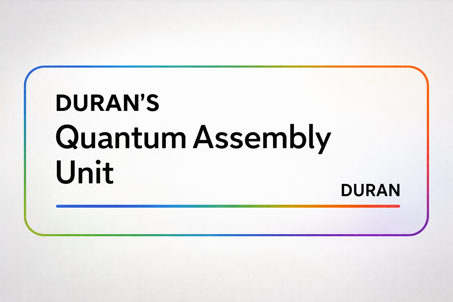 DURAN’S Quantum Assembly Unit (DQAU): A Constructive Framework for the Realization of Structured Informational States
