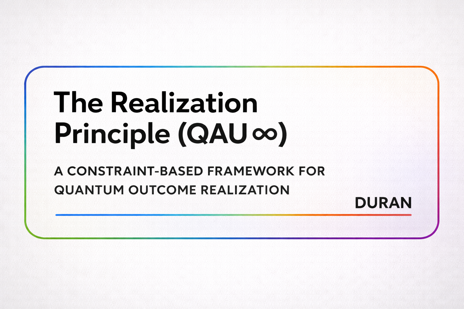 VOLUME I | The Realization Principle (QAU ∞) |  A Constraint-Based Framework For Quantum Outcome Realization