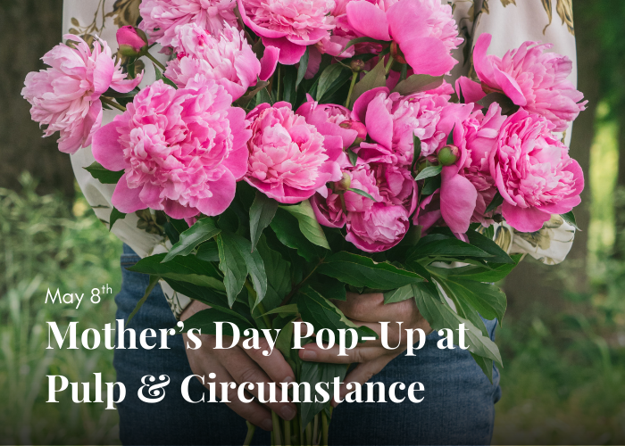 Mother's Day Pop-Up at Pulp & Circumstance