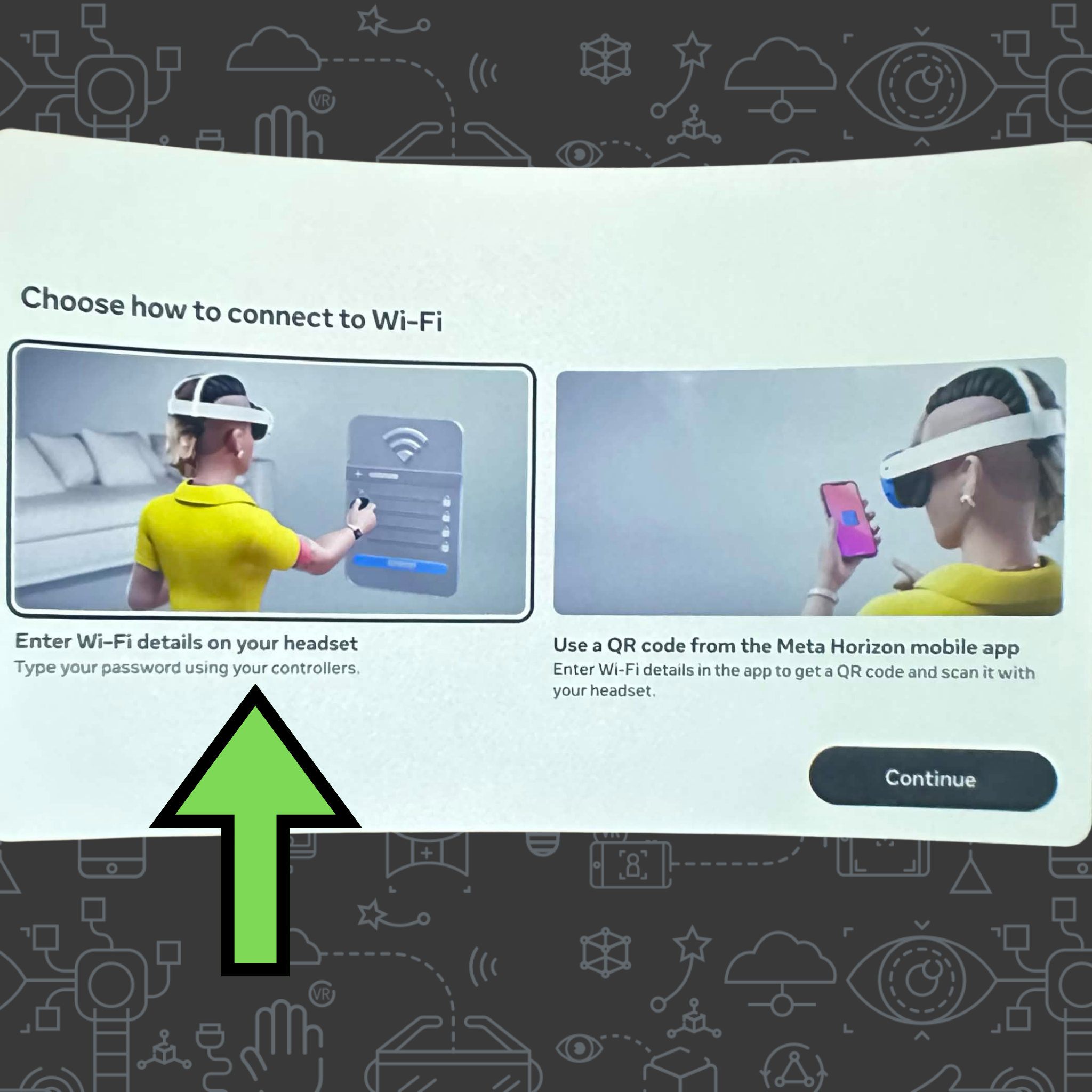 A VR headset interface showing Wi-Fi connection options: 'Enter Wi-Fi details on your headset' or 'Use a QR code from the mobile app,' with a green arrow pointing to the first option.