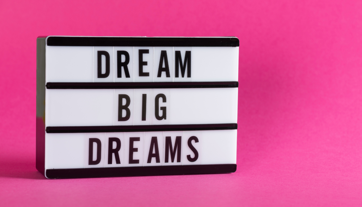 Turn Your Big Dreams Into Big Results
