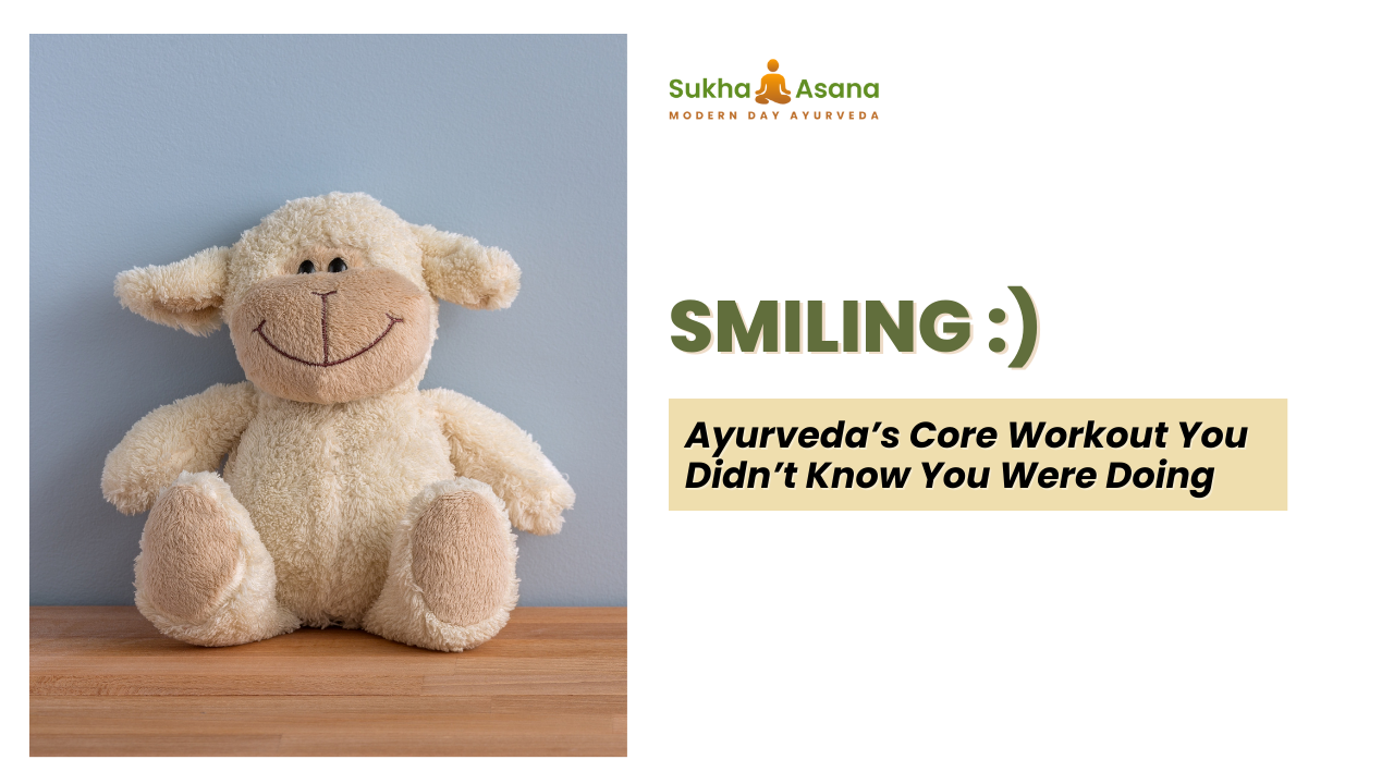 Ayurveda’s Core Workout You Didn’t Know You Were Doing: Smiling&nbsp;
