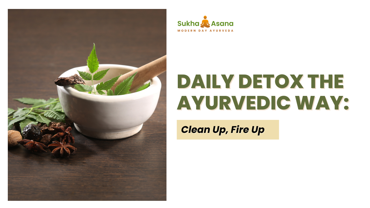 6 Simple Ayurvedic Detox Guide: From Ama to Agni
