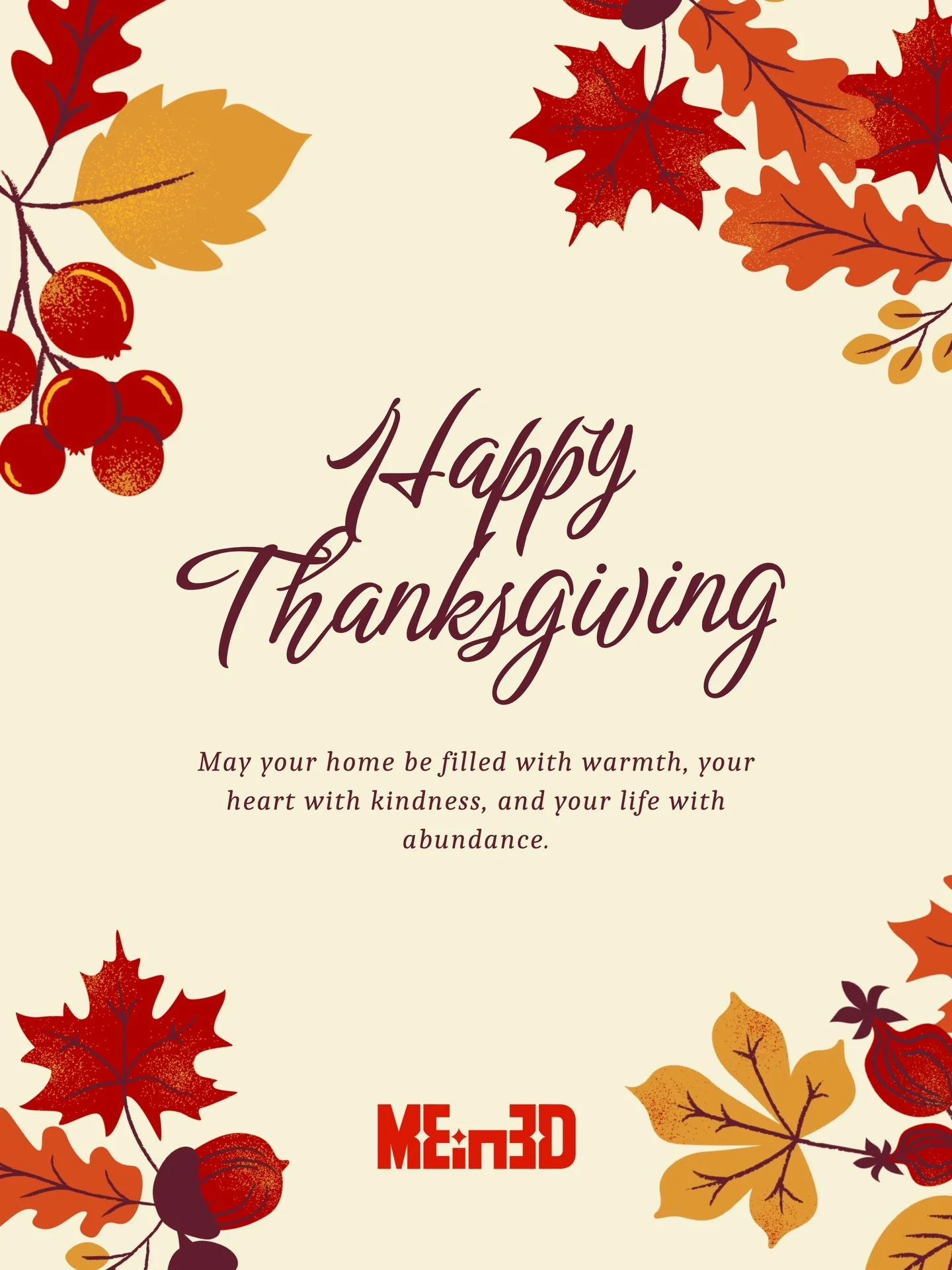 From the entire MEIN3D family, we want to wish everyone a truly 
Happy Thanksgiving! We are so thankful for the incredible support of our community. 

We hope you all have a wonderful time celebrating with good company and great food!

Enjoy your hol