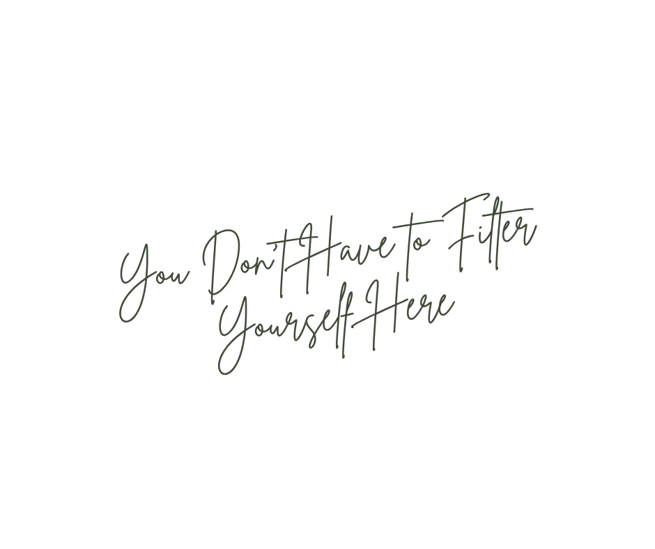 Inspirational quote in cursive font that says 'You Don't Have to Filter Yourself Here' on a black background.