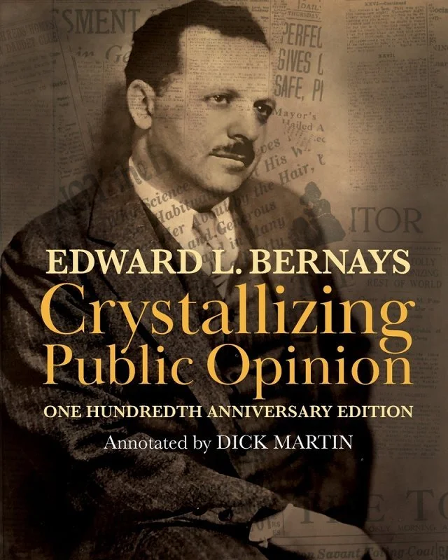 Book cover of Edward Bernays' Crystallizing Public Opinion, One Hundredth Anniversary Edition, annotated by Dick Martin