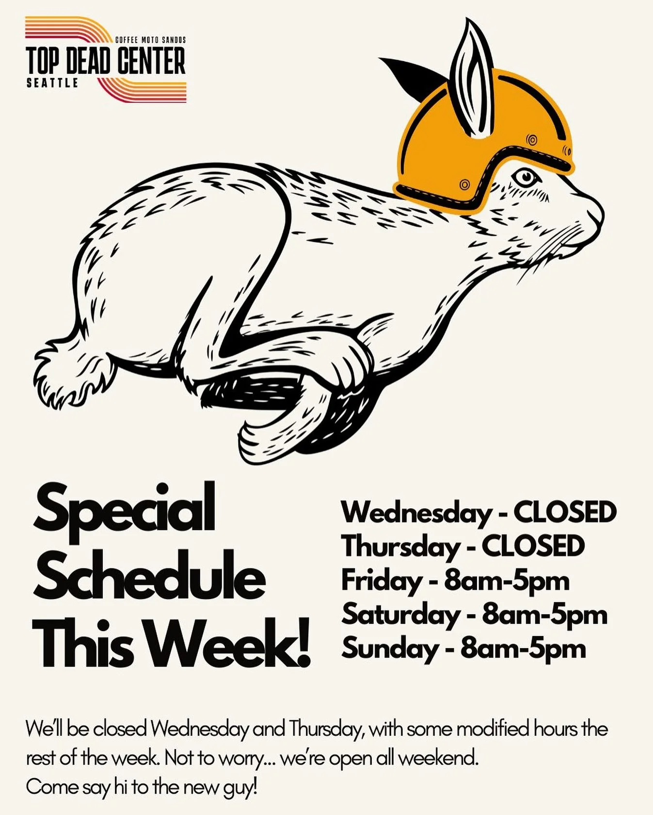 Top Dead Center will have some truncated hours this week, and no DIY@TDC this Wednesday. 

Wednesday 10/8 &amp; Thursday 10/9 - Closed
Friday-Sunday - Open 8am-5pm

The real boss will be in all weekend holding things down and we got a new guy learnin