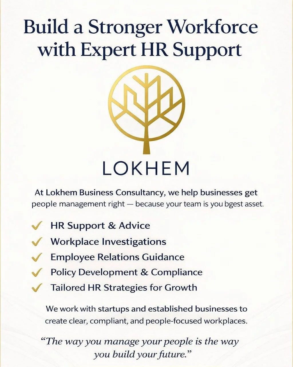 Strong businesses start with strong people management.

At Lokhem, we provide professional HR support tailored to your organisation, helping you manage your workforce with clarity, confidence, and compliance.

From policies and procedures to employee